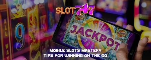 Mobile Slots Mastery: Tips for Winning on the Go